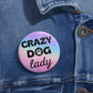 'Crazy DOG lady' Pin Button