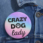 'Crazy DOG lady' Pin Button