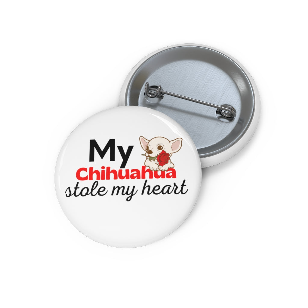 'My Chihuahua stole my heart' Pin Button